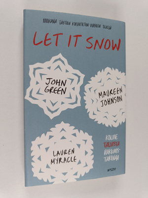 John Green ym. : Let It Snow : Kolme talvista rakkaustari...