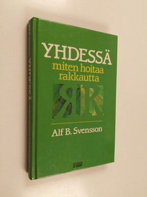 Alf B. Svensson : Yhdessä : miten hoitaa rakkautta