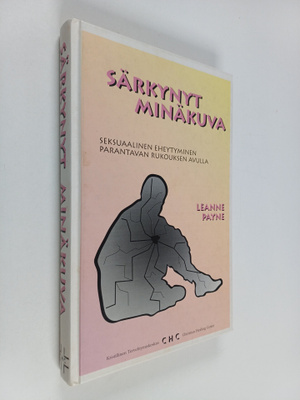 Leanne Payne : Särkynyt minäkuva : seksuaalinen eheytymin...