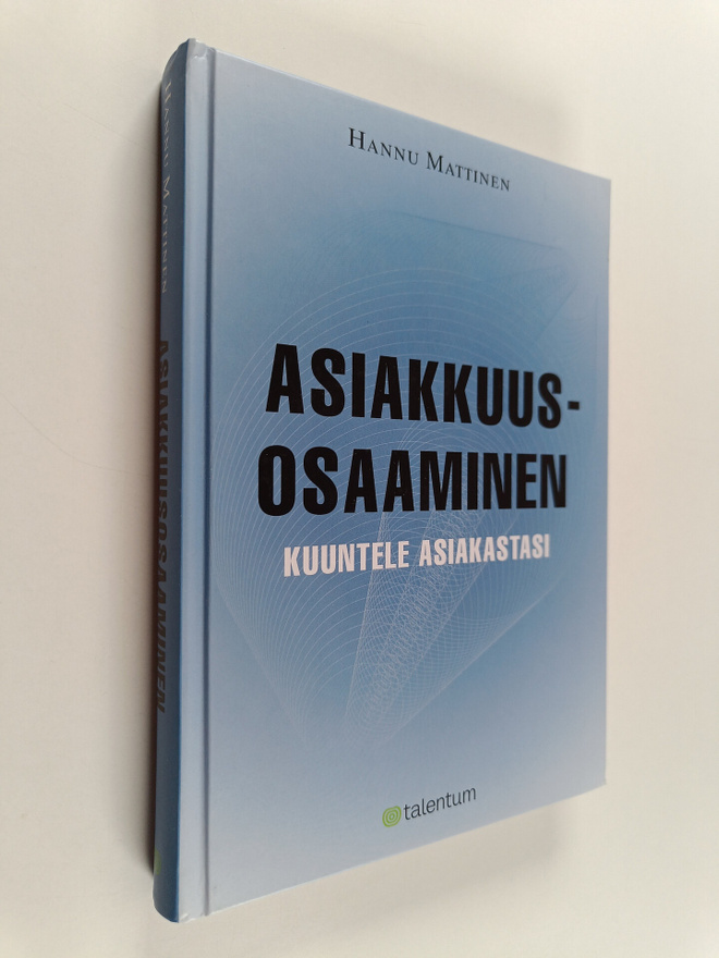 Hannu Mattinen : Asiakkuusosaaminen : kuuntele asiakastasi