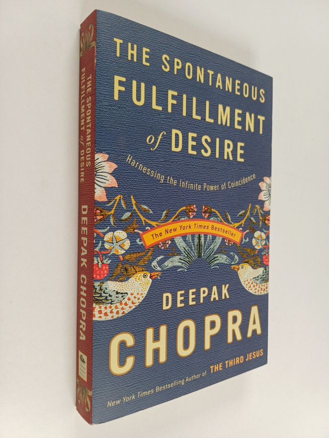 Deepak Chopra, M.D. : The Spontaneous Fulfillment of Desi...