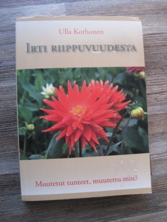  Irti riippuvuudesta : muutetut tunteet, muutettu minä