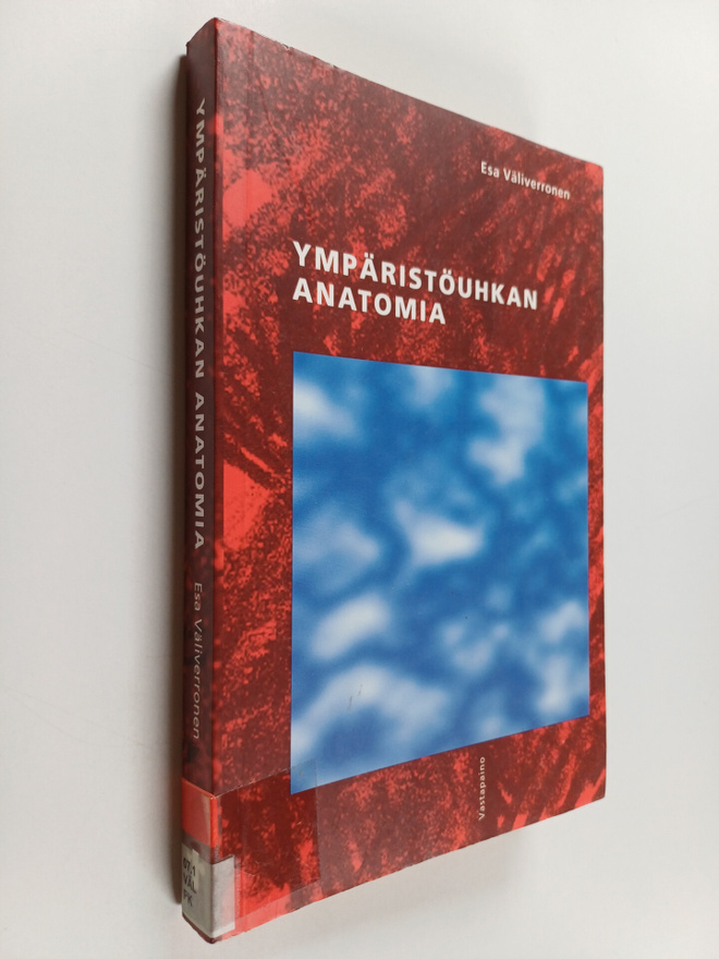 Esa Väliverronen : Ympäristöuhkan anatomia : tiede, media...