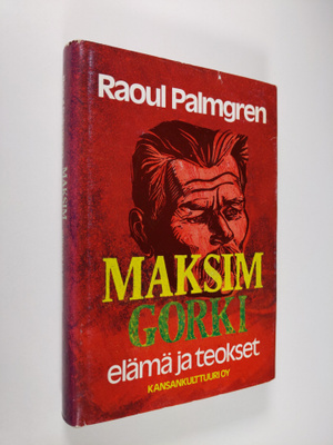 Raoul Palmgren : Maksim Gorki : elämä ja teokset
