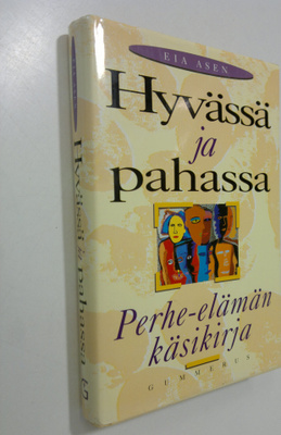 Eia Asen : Hyvässä ja pahassa : perhe-elämän käsikirja