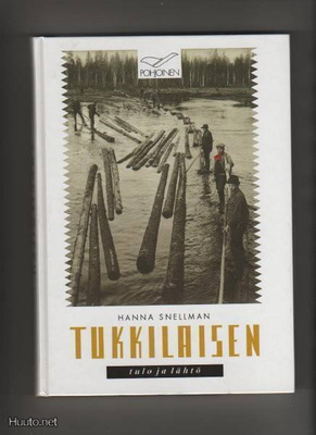 Snellman, Hanna: Tukkilaisen tulo ja lähtö,Pohjoinen 1996,K4