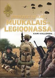 Suomalaiset sotilaat muukalaislegioonassa - Kari Kallonen 