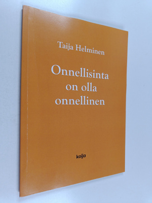 Taija Helminen : Onnellisinta on olla onnellinen