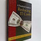 Anita Cassidy ym. : A Practical Guide to Reducing IT Costs - pikkukuva 1