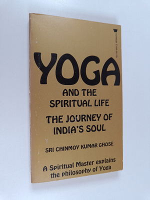 Sri Chinmoy : Yoga and the spiritual life : the journey o...