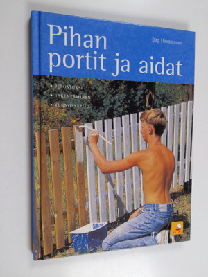 Dag Thorstensen : Pihan portit ja aidat : perustukset, ra...