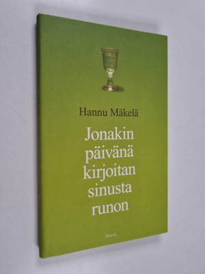 Hannu Mäkelä : Jonakin päivänä kirjoitan sinusta runon : ...