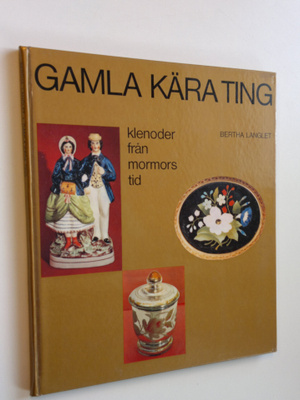 Bertha Langlet : Gamla kära ting - klenoder från mormors tid