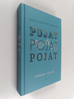 Henna Helne : Pojat, pojat, pojat - Kirja poikien äideille