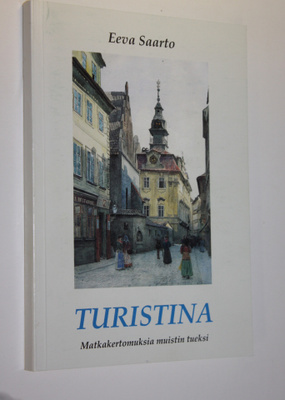 Eeva Saarto : Turistina : matkakertomuksia muistin tueksi