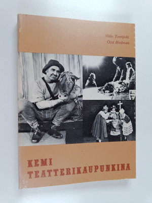 Niilo Teerijoki ym. : Kemi teatterikaupunkina 1 : 1885-1953