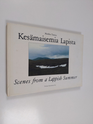 Markku Tanttu : Kesämaisemia Lapista : valokuvia erämaare...
