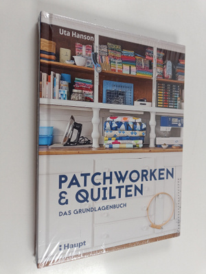Uta Hanson : Patchworken und Quilten : Das Grundlagenbuch
