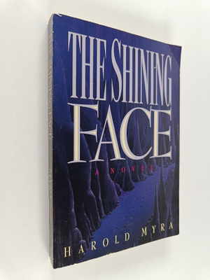 Harold Myra : The Shining Face : A Novel