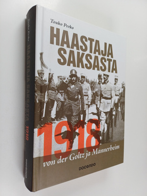 Touko Perko : Haastaja Saksasta 1918 : von der Goltz ja M...