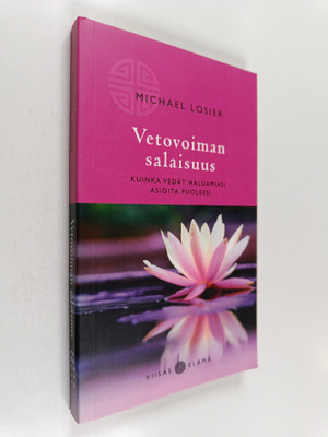 Michael Losier : Vetovoiman salaisuus : kuinka vedät halu...