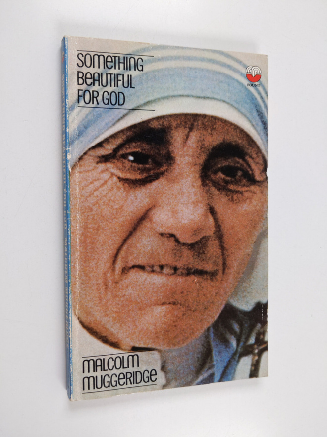 Malcolm Muggeridge : Something beautiful for God : Mother...