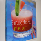 Smoothiet ja mehut : hemmottelevan ylellisiä ohjeita ilok... - pikkukuva 1