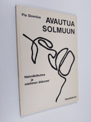 Pia Sivenius : Avautua solmuun : naisnäkökulma ja miehine...