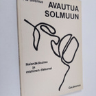 Pia Sivenius : Avautua solmuun : naisnäkökulma ja miehine... - pikkukuva 1