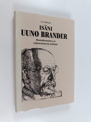 V. J. Palosuo : Isäni Uuno Brander : maatalousmies ja raj...