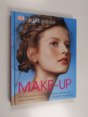 Boris Entrup : Make-up : 50 nopeata meikkiä vaihe vaiheel...