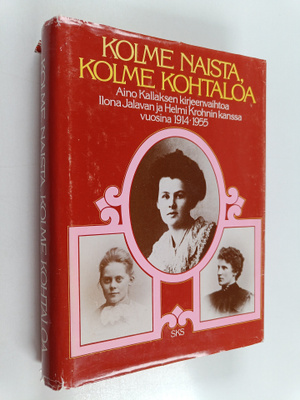 Riitta (toim.) Kallas : Kolme naista, kolme kohtaloa : Ai...