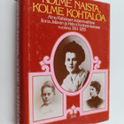 Riitta (toim.) Kallas : Kolme naista, kolme kohtaloa : Ai... - pikkukuva 1