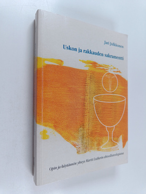Jari Jolkkonen : Uskon ja rakkauden sakramentti : opin ja...