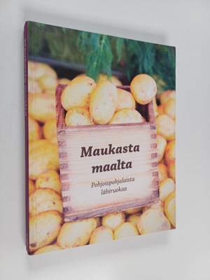 Maukasta maalta : Pohjoispohjalaista lähiruokaa