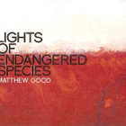{ matthew good - lights of endangered species } - pikkukuva 1