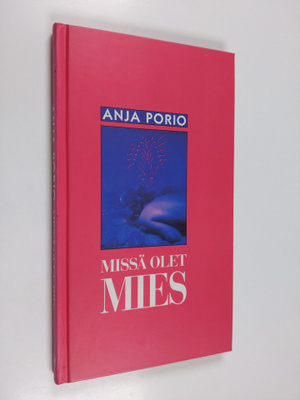 Anja Porio : Missä olet, mies