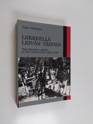 Tapio Hämynen : Liikkeellä leivän tähden : Raja-Karjalan ...