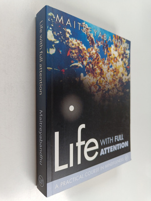 Maitreyabandhu : Life with Full Attention - A Practical C...