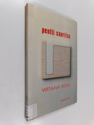 Pentti Saaritsa : Virtaava seinä : runoja