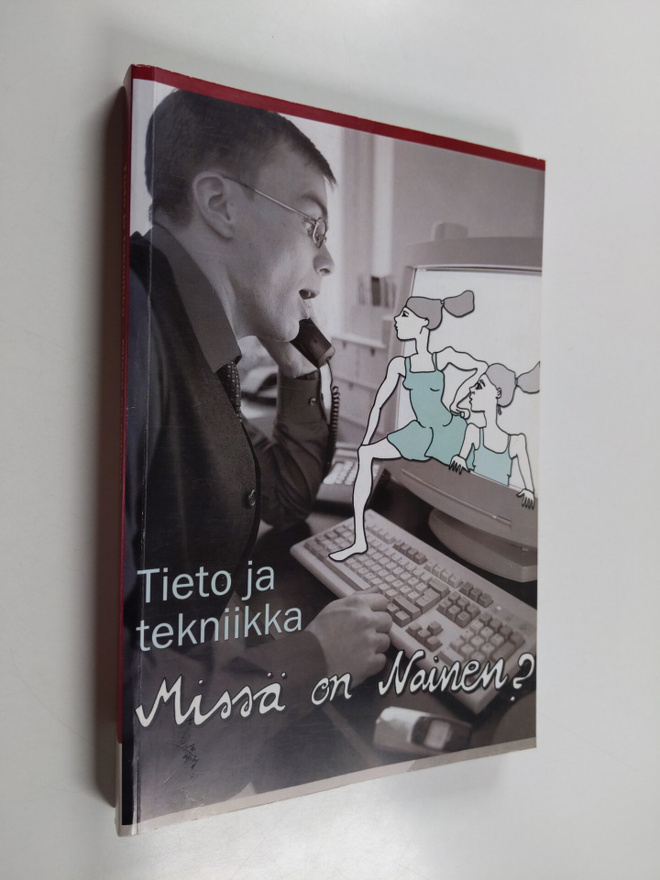 Tieto ja tekniikka : missä on nainen?