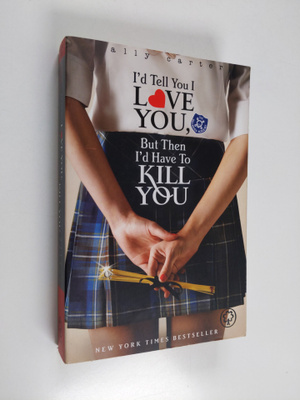 Ally Carter : I'd Tell You I Love You, But Then I'd Have ...