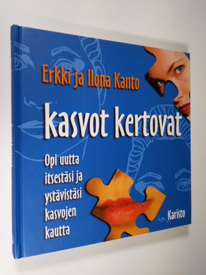 Erkki Kanto : Kasvot kertovat : opi uutta itsestäsi ja ys...