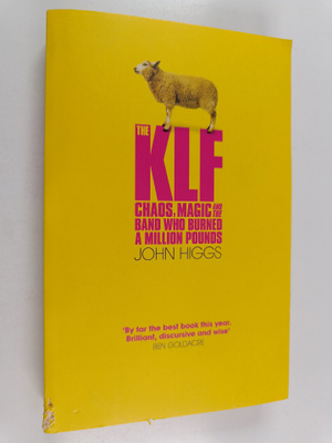 John Higgs : The KLF : Chaos, Magic and the Band who Burn...