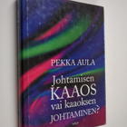 Pekka Aula : Johtamisen kaaos vai kaaoksen johtaminen? (t... - pikkukuva 1