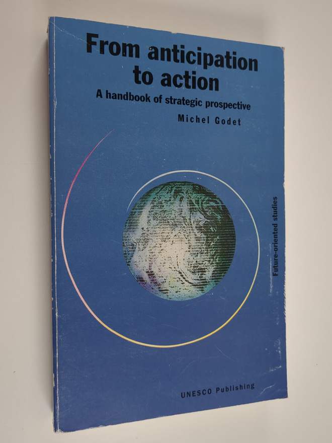 Michel Godet : From anticipation to action : a handbook o...