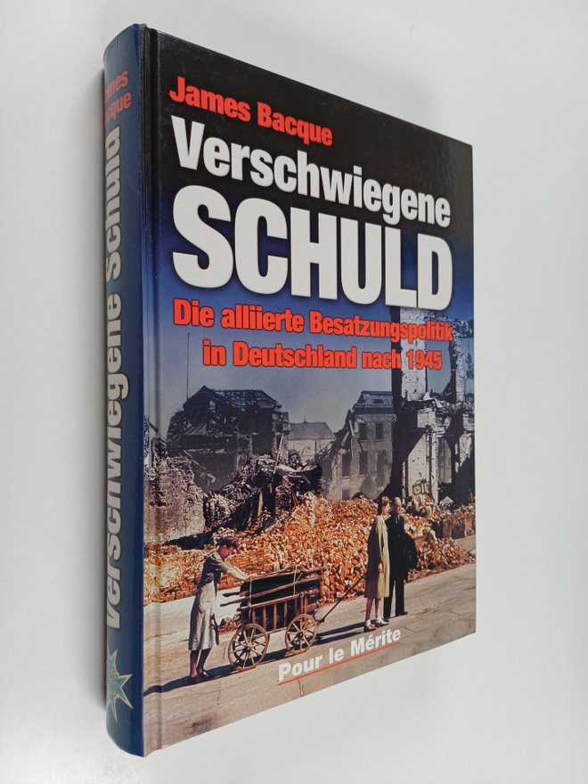 James Bacque : Verschwiegene Schuld - die alliierte Besat...