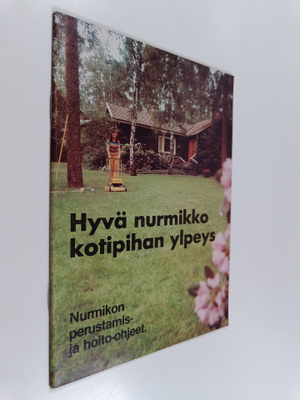 Hyvä nurmikko - kotipihan ylpeys : nurmikon perustamis- j...