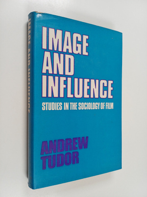 Andrew Tudor : Image and influence : studies in the socio...