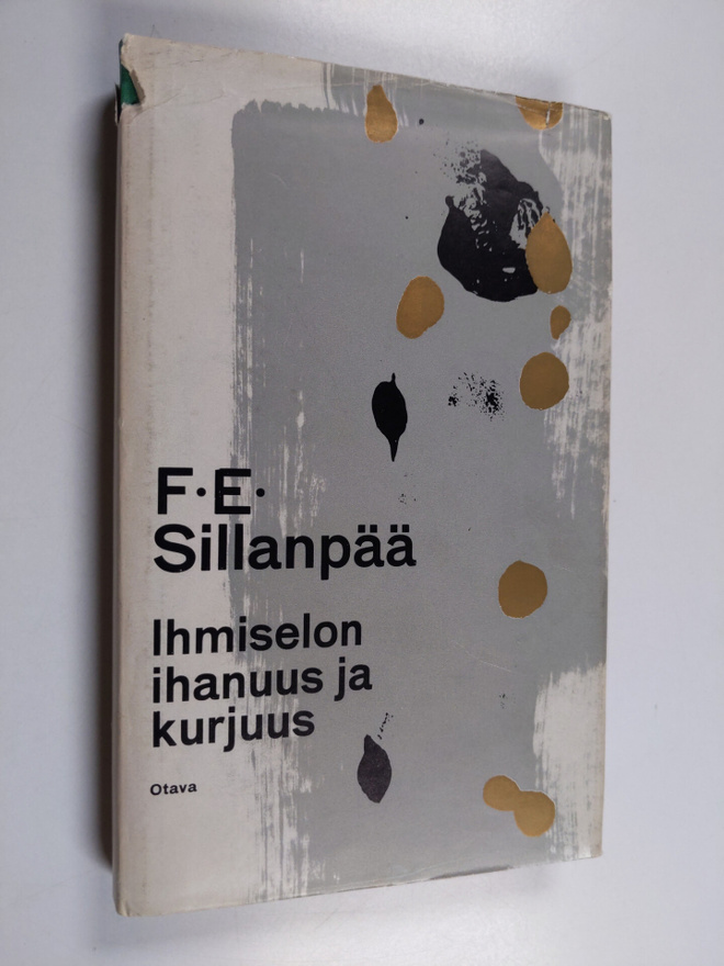 F. E. Sillanpää : Ihmiselon ihanuus ja kurjuus